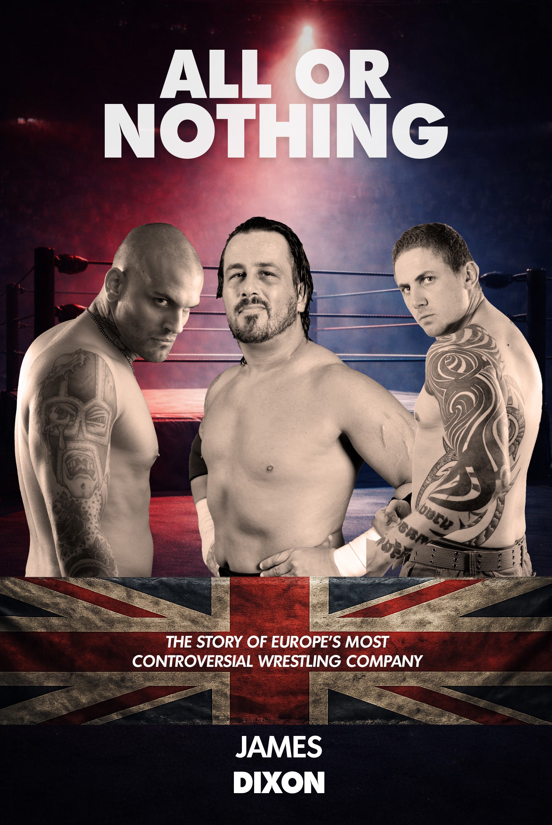 All Or Nothing: The Story of Europe's Most Controversial Wrestling Promotion